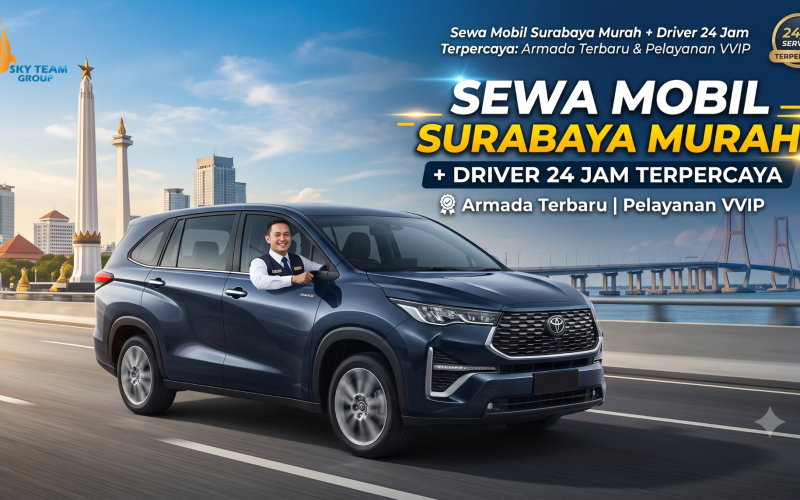 Sewa Mobil Surabaya Murah + Driver 24 Jam Terpercaya: Armada Terbaru & Pelayanan VVIP